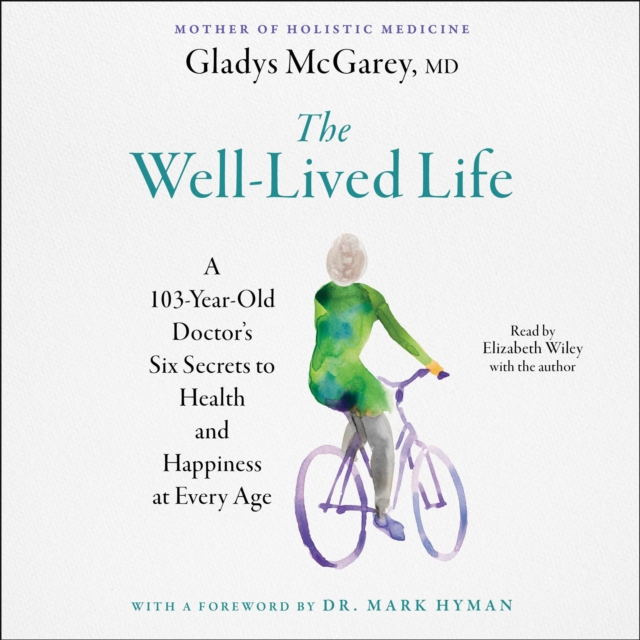The Well-Lived Life : A 102-Year-Old Doctor's Six Secrets to Health and Happiness at Every Age, eAudiobook MP3 eaudioBook