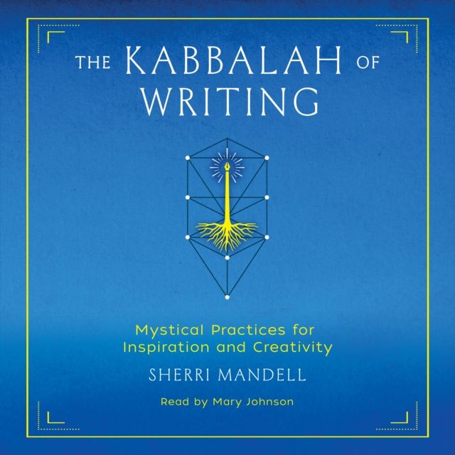 The Kabbalah of Writing : Mystical Practices for Inspiration and Creativity, eAudiobook MP3 eaudioBook