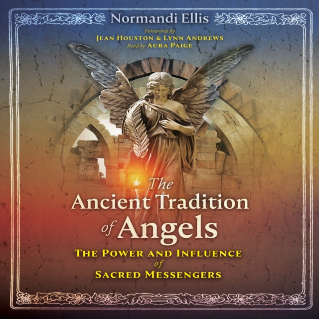 The Ancient Tradition of Angels : The Power and Influence of Sacred Messengers, eAudiobook MP3 eaudioBook