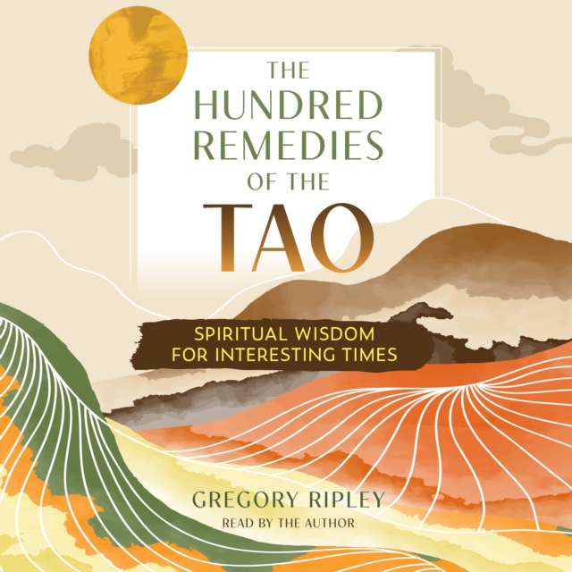 The Hundred Remedies of the Tao : Spiritual Wisdom for Interesting Times, eAudiobook MP3 eaudioBook