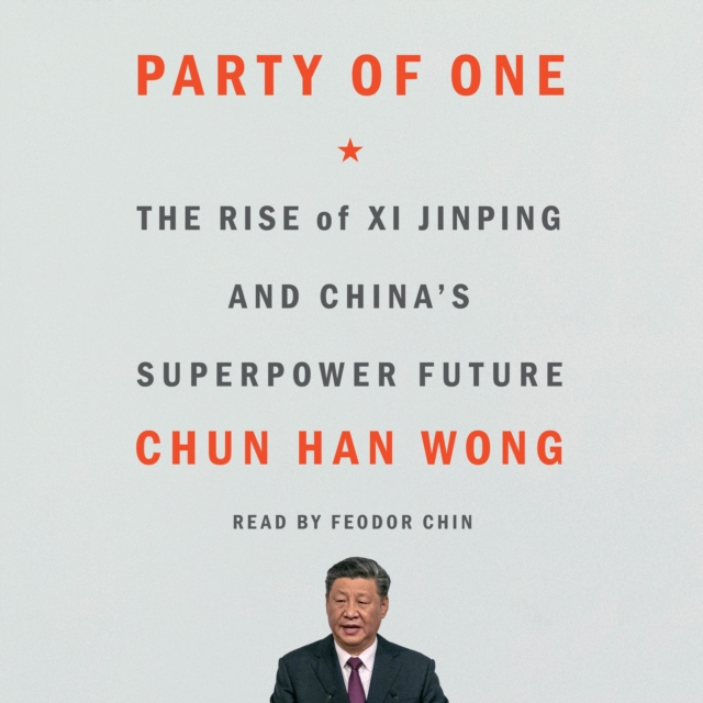 Party of One : The Rise of Xi Jinping and China's Superpower Future, eAudiobook MP3 eaudioBook