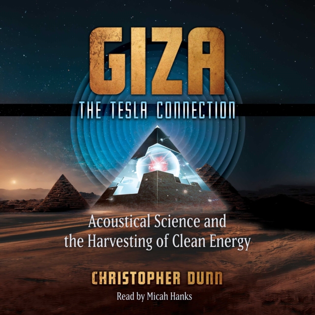 Giza: The Tesla Connection : Acoustical Science and the Harvesting of Clean Energy, eAudiobook MP3 eaudioBook
