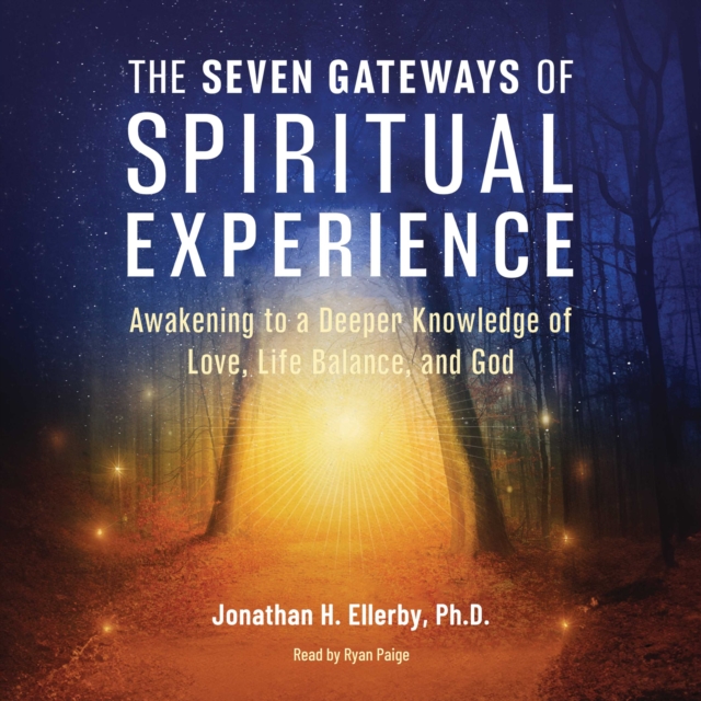 The Seven Gateways of Spiritual Experience : Awakening to a Deeper Knowledge of Love, Life Balance, and God, eAudiobook MP3 eaudioBook