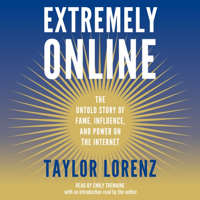 Extremely Online : The Untold Story of Fame, Influence, and Power on the Internet, eAudiobook MP3 eaudioBook