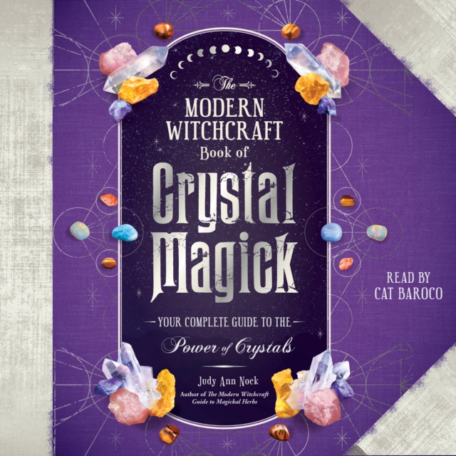 The Modern Witchcraft Book of Crystal Magick : Your Complete Guide to the Power of Crystals, eAudiobook MP3 eaudioBook