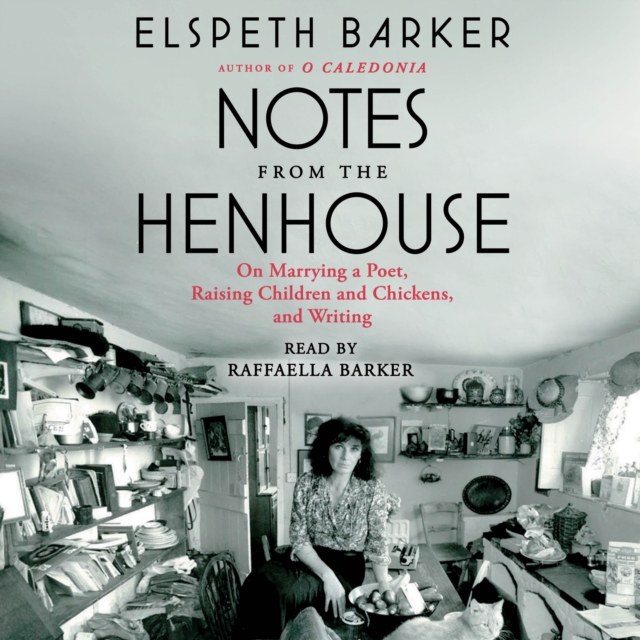 Notes from the Henhouse : On Marrying a Poet, Raising Children and Chickens, and Writing, eAudiobook MP3 eaudioBook