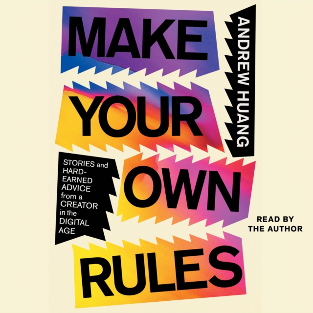 Make Your Own Rules : Stories and Hard-Earned Advice from a Creator in the Digital Age, eAudiobook MP3 eaudioBook