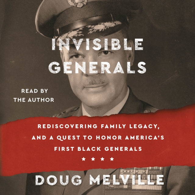 Invisible Generals : Rediscovering Family Legacy, and a Quest to Honor America's First Black Generals, eAudiobook MP3 eaudioBook