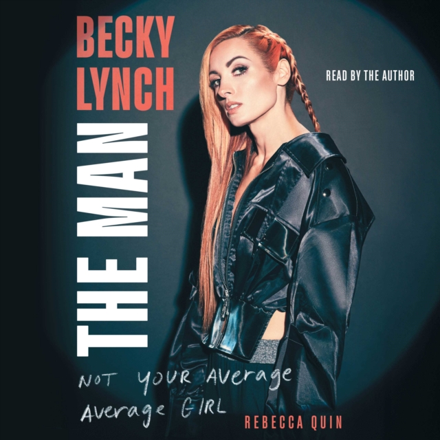 Becky Lynch: The Man : Not Your Average Average Girl, eAudiobook MP3 eaudioBook