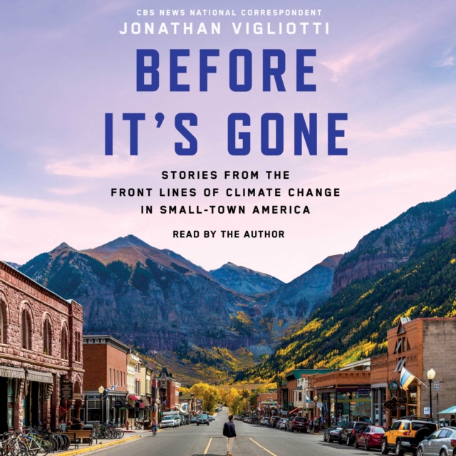 Before It's Gone : Stories from the Front Lines of Climate Change in Small Town America, eAudiobook MP3 eaudioBook