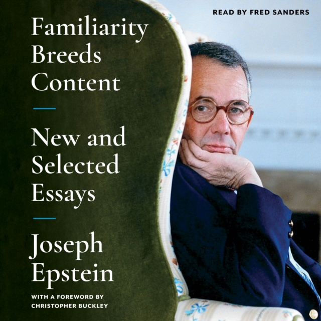 Familiarity Breeds Content : New and Selected Essays, eAudiobook MP3 eaudioBook