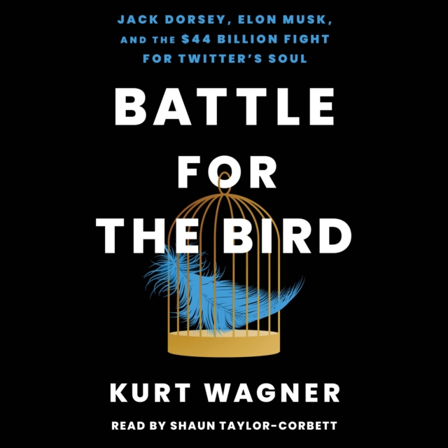 Battle for the Bird : Jack Dorsey, Elon Musk, and the $44 Billion Fight for Twitter's Soul, eAudiobook MP3 eaudioBook