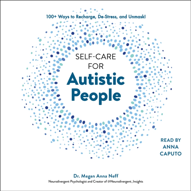 Self-Care for Autistic People : 100+ Ways to Recharge, De-Stress, and Unmask!, eAudiobook MP3 eaudioBook