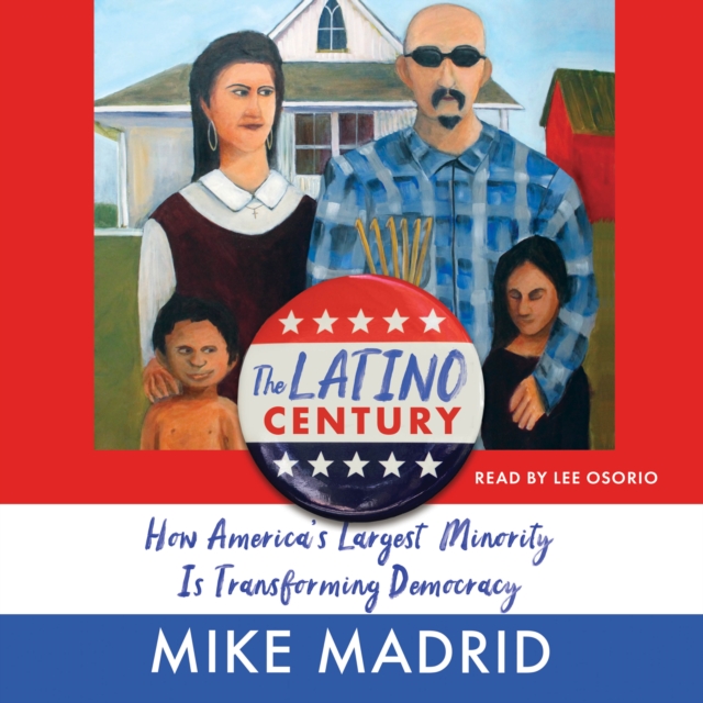 The Latino Century : How America's Largest Minority Is Transforming Democracy, eAudiobook MP3 eaudioBook