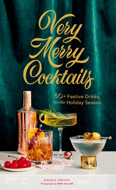 Very Merry Cocktails : 50+ Festive Drinks for the Holiday Season, EPUB eBook