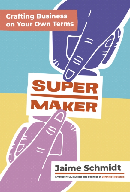Supermaker : Crafting Business on Your Own Terms, EPUB eBook
