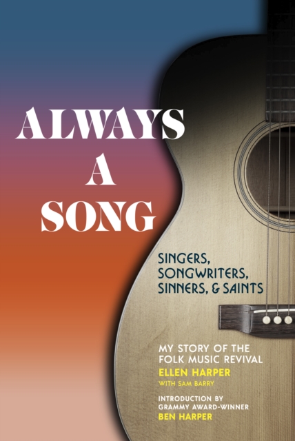 Always a Song : Singers, Songwriters, Sinners, and Saints - My Story of the Folk Music Revival, EPUB eBook