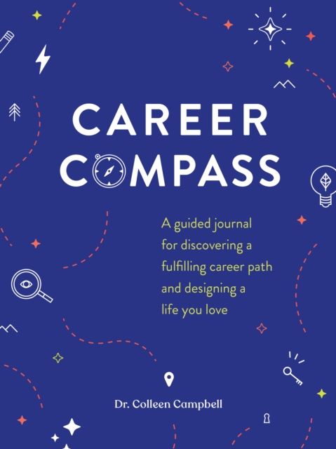 Career Compass : A Guided Journal for Discovering a Fulfilling Career Path and Designing a Life You Love, Diary or journal Book