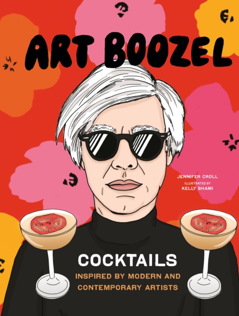 Art Boozel : Cocktails Inspired by Modern and Contemporary Artists, EPUB eBook