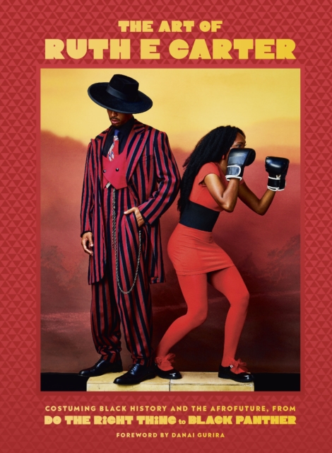 The Art of Ruth E. Carter : Costuming Black History and the Afrofuture, from Do the Right Thing to Black Panther, EPUB eBook