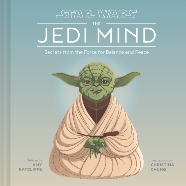 Star Wars: The Jedi Mind : Secrets From the Force for Balance and Peace, Hardback Book