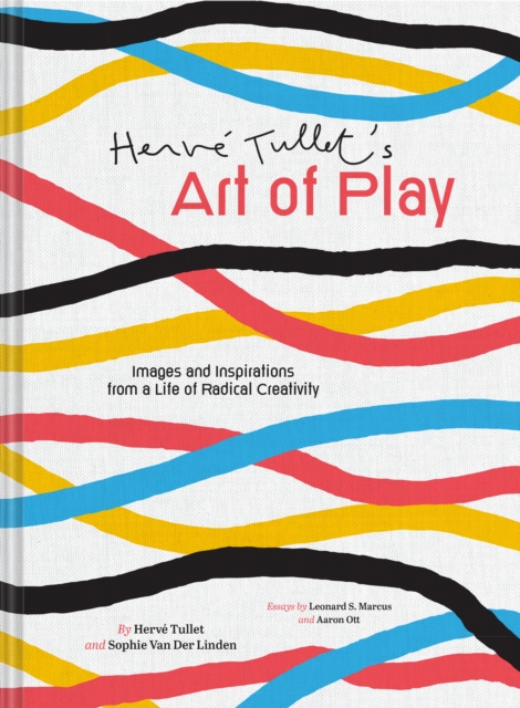 Herve Tullet's Art of Play : Images and Inspirations from a Life of Radical Creativity, Hardback Book