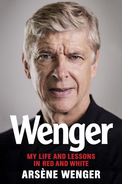 Wenger : My Life and Lessons in Red & White, EPUB eBook