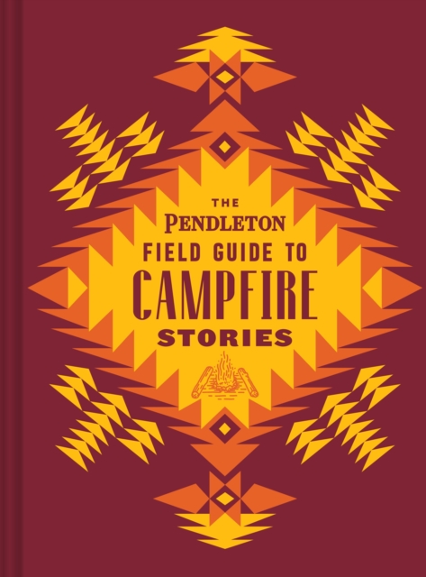 The Pendleton Field Guide to Campfire Stories, Hardback Book