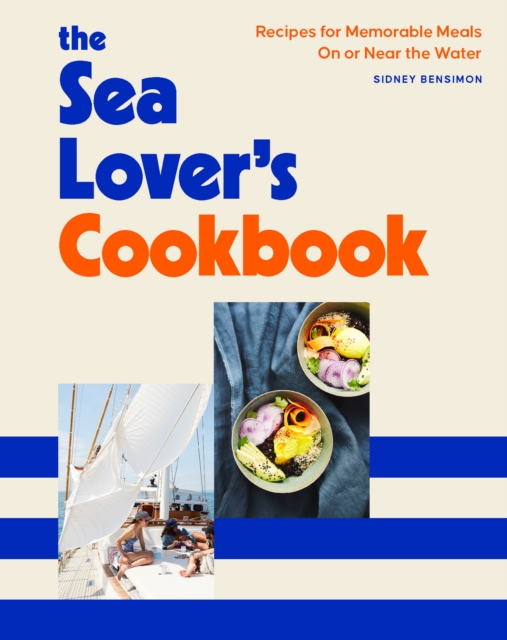 The Sea Lover's Cookbook : Recipes for Memorable Meals on or near the Water, EPUB eBook
