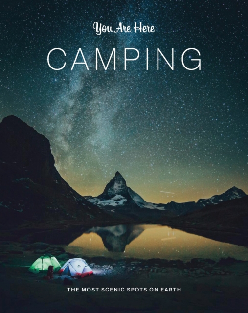You Are Here: Camping : The Most Scenic Spots on Earth, Paperback / softback Book