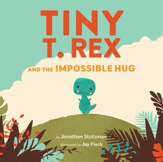 Tiny T. Rex and the Impossible Hug, Paperback / softback Book