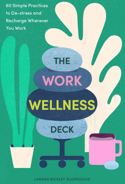The Work Wellness Deck : 60 Simple Practices to De-stress and Recharge Wherever You Work, EPUB eBook