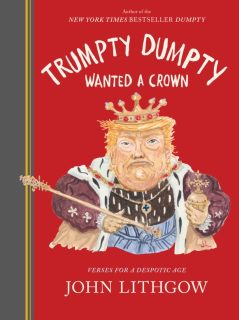 Trumpty Dumpty Wanted a Crown : Verses for a Despotic Age, Hardback Book