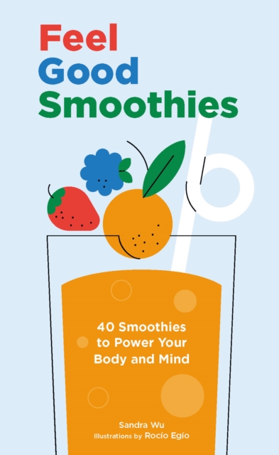 Feel Good Smoothies : 40 Smoothies to Power Your Body and Mind, EPUB eBook