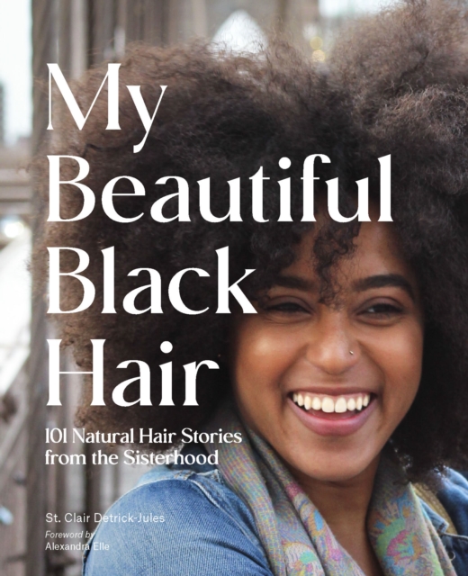 My Beautiful Black Hair : 101 Natural Hair Stories from the Sisterhood, EPUB eBook