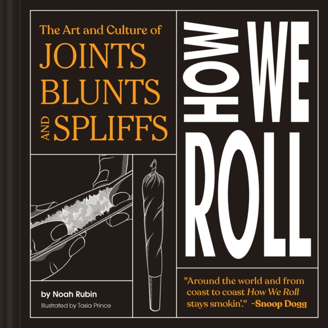 How We Roll : The Art and Culture of Joints, Blunts, and Spliffs, Hardback Book