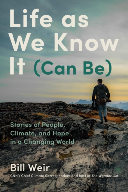 Life as We Know It (Can Be) : Stories of People, Climate, and Hope in a Changing World, EPUB eBook