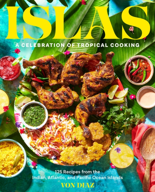 Islas : A Celebration of Tropical Cooking-125 Recipes from the Indian, Atlantic, and Pacific Ocean Islands, EPUB eBook