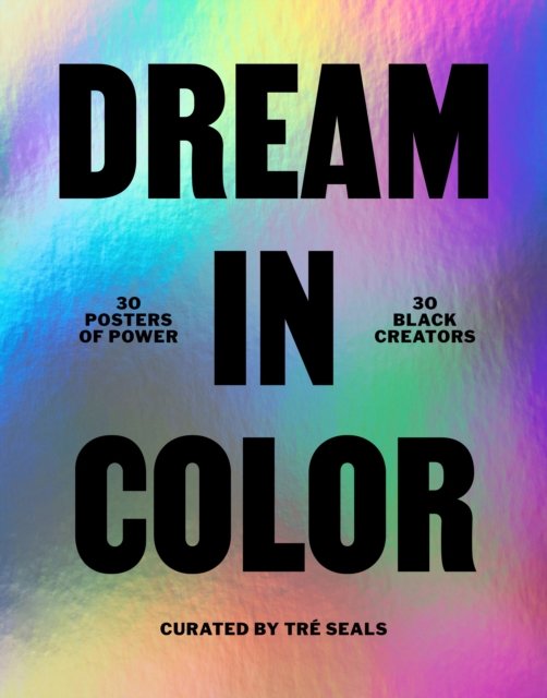 Dream in Color: 30 Posters of Power by 30 Black Creatives, Other printed item Book