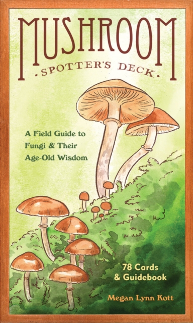 Mushroom Spotter's Deck : A Field Guide to Fungi & Their Age-Old Wisdom, Cards Book