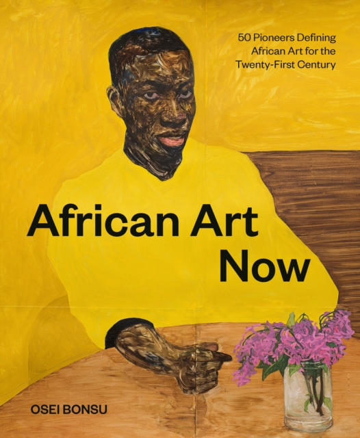 African Art Now : 50 Pioneers Defining African Art for the Twenty-First Century, EPUB eBook