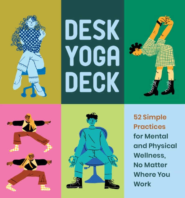 Desk Yoga Deck : 52 Simple Practices for Mental and Physical Wellness, No Matter Where You Work, EPUB eBook
