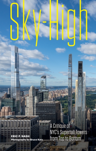 Sky-High : A Critique of NYC's Supertall Towers from Top to Bottom, Hardback Book