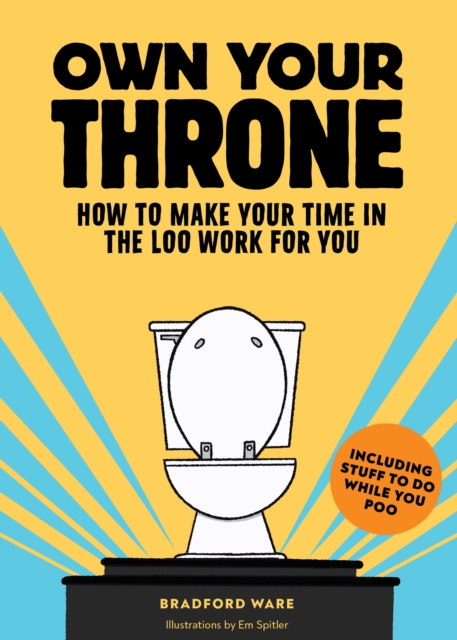 Own Your Throne : How to Make Your Time in the Loo Work for You, EPUB eBook