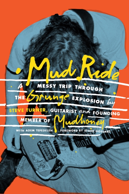 Mud Ride : A Messy Trip Through the Grunge Explosion, EPUB eBook