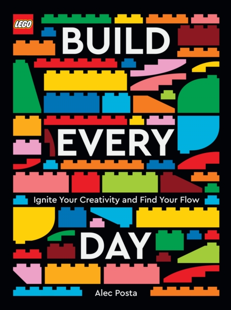 LEGO Build Every Day : Ignite Your Creativity and Find Your Flow, EPUB eBook