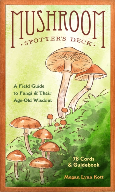 Mushroom Spotter's Deck : A Field Guide to Fungi & Their Age-Old Wisdom, EPUB eBook