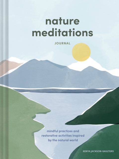 Nature Meditations Journal : Mindful Practices and Restorative Activities Inspired by the Natural World, Diary or journal Book