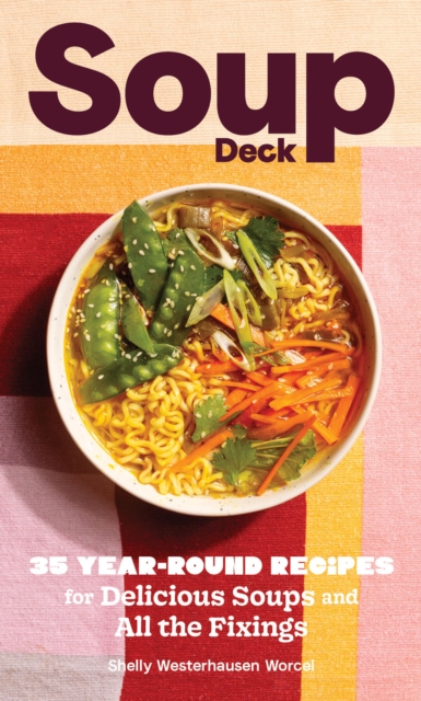 Soup Deck : 35 Year-Round Recipes for Delicious Soups and All the Fixings, Cards Book