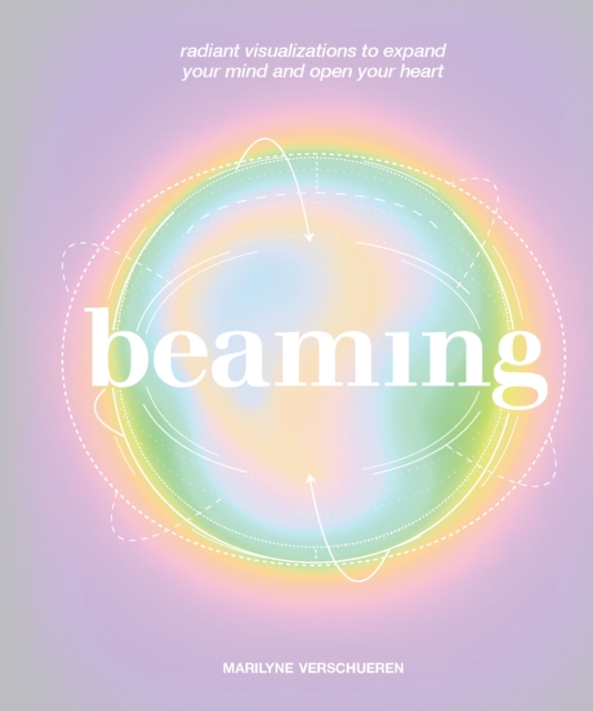 Beaming : Radiant Visualizations and Meditations to Expand Your Mind and Open Your Heart, EPUB eBook